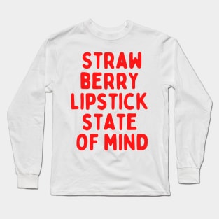 Strawberry Lipstick State of Mind Long Sleeve T-Shirt